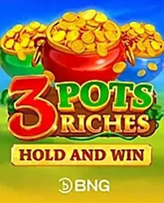 3 Pots Riches: Hold and Win - BNG