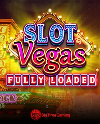 Slot Vegas Fully Loaded - BIGTIMEGAMING